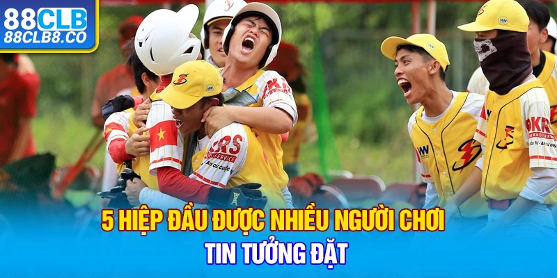 5 hiệp đầu được nhiều người chơi tin tưởng đặt