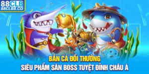 Bắn Cá Đổi Thưởng – Siêu Phẩm Săn Boss Tuyệt Đỉnh Châu Á