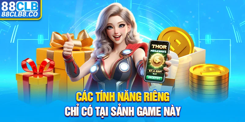  Các tính năng riêng chỉ có tại sảnh game này