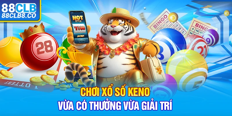 Chơi xổ số Keno vừa có thưởng vừa giải trí