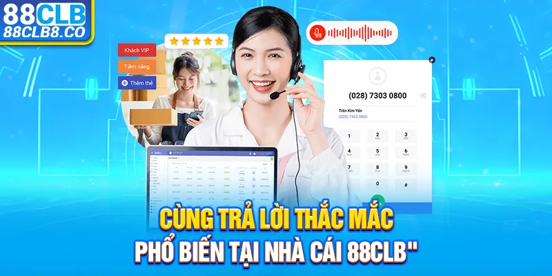 Cùng trả lời thắc mắc phổ biến tại nhà cái 88CLB