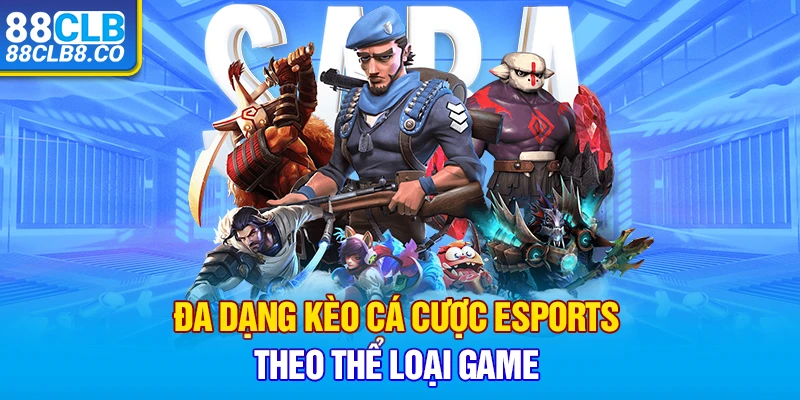 Đa dạng kèo cá cược eSports theo thể loại game