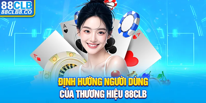 Định hướng người dùng của thương hiệu 88CLB