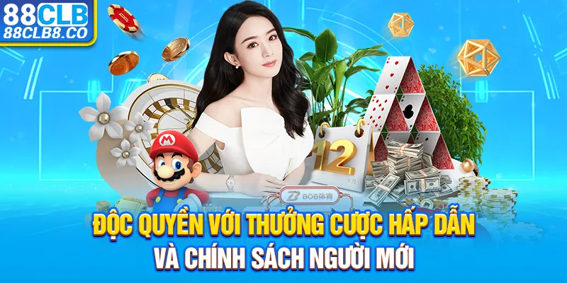 Độc quyền với thưởng cược hấp dẫn và chính sách người mới