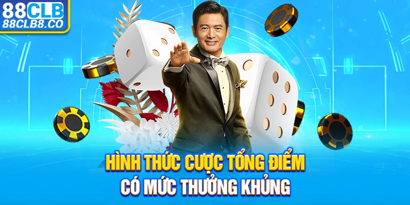 Hình thức cược tổng điểm có mức thưởng khủng