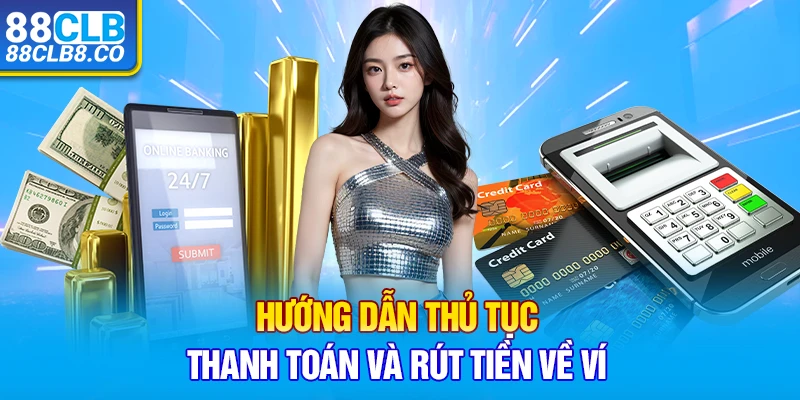 Hướng dẫn thủ tục thanh toán và rút tiền về ví