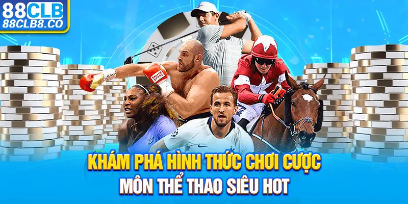 Khám phá hình thức chơi cược môn thể thao siêu hot