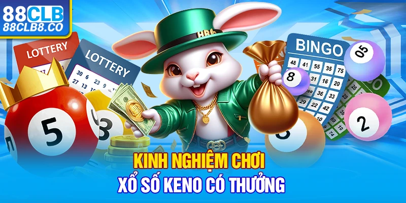 Kinh nghiệm chơi xổ số Keno có thưởng