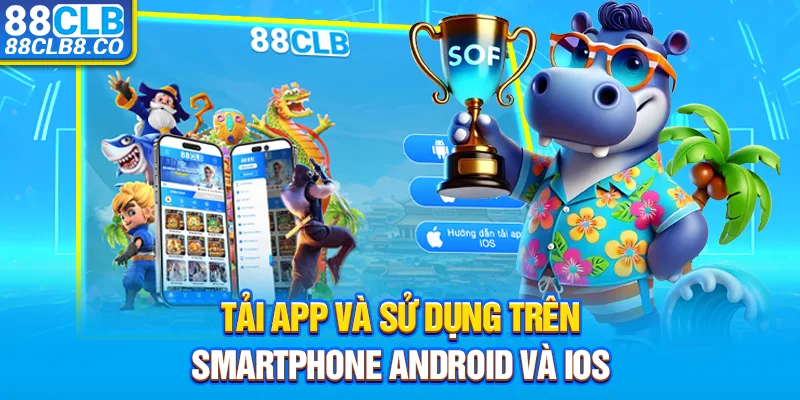 Tải app và sử dụng trên smartphone android và iOS