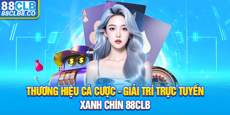 Thương hiệu cá cược - giải trí trực tuyến xanh chín 88CLB