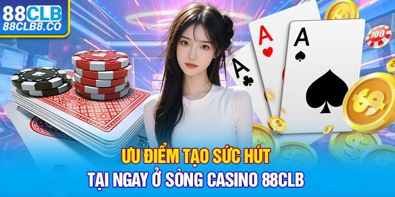 Ưu điểm tạo sức hút tại ngay ở sòng Casino